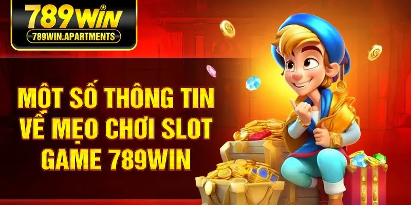 Một số thông tin về mẹo chơi Slot game 789Win