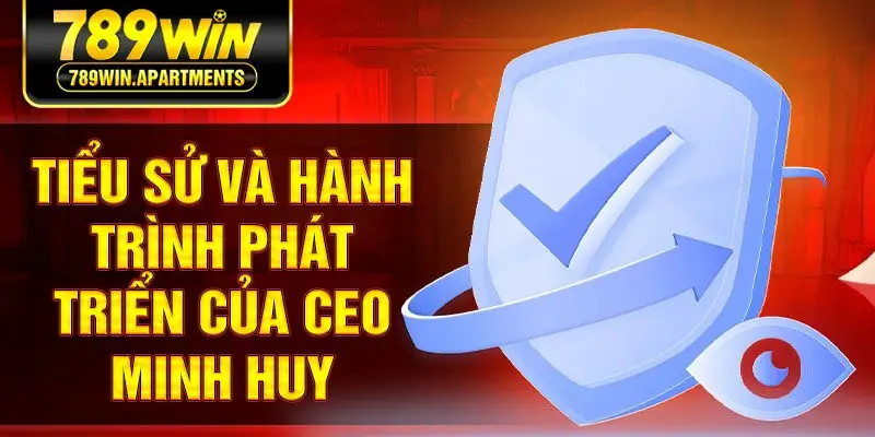 Tiểu sử và hành trình phát triển của CEO Minh Huy