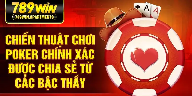 Chiến thuật chơi Poker chính xác được chia sẻ từ các bậc thầy