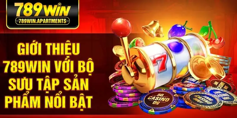 Giới thiệu 789Win với bộ sưu tập sản phẩm nổi bật