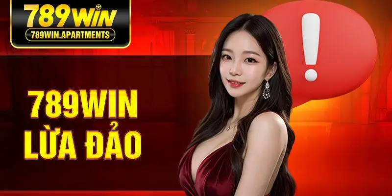 789win Lừa Đảo? Hiểu Rõ Về Sự Thật Đằng Sau Tin Đồn Này
