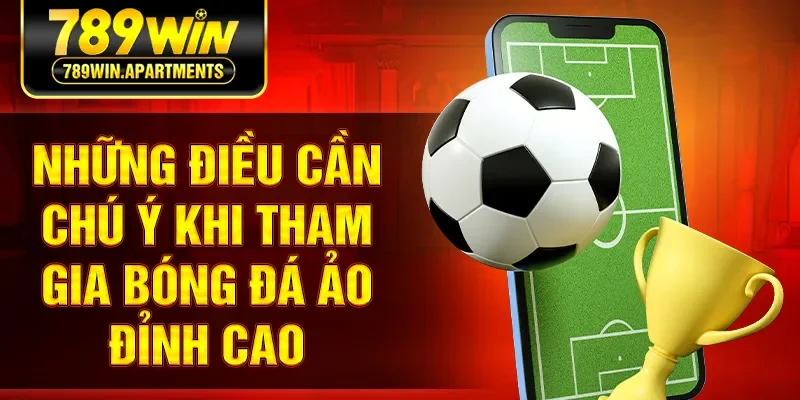 Những điều cần chú ý khi tham gia bóng đá ảo đỉnh cao