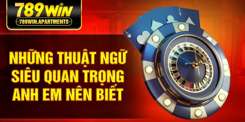 Những thuật ngữ siêu quan trọng anh em nên biết