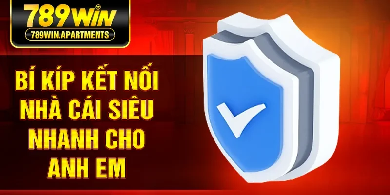 Bí kíp kết nối nhà cái siêu nhanh cho anh em