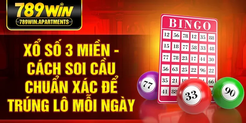Xổ Số 3 Miền - Cách Soi Cầu Chuẩn Xác Để Trúng Lô Mỗi Ngày